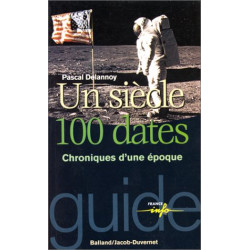 Un siècle : 100 dates : Chroniques d'une époque