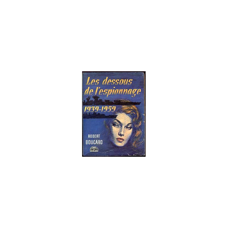 Les dessous de l'espionnage 1939-1959