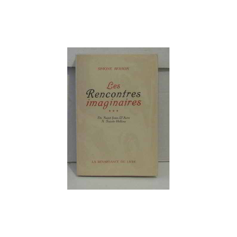 Les rencontres imaginaires tome 3 De Saint-Jean-D'Acre à Sainte Hélène