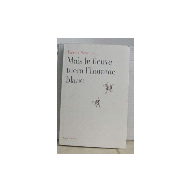 Mais le fleuve tuera l'homme blanc