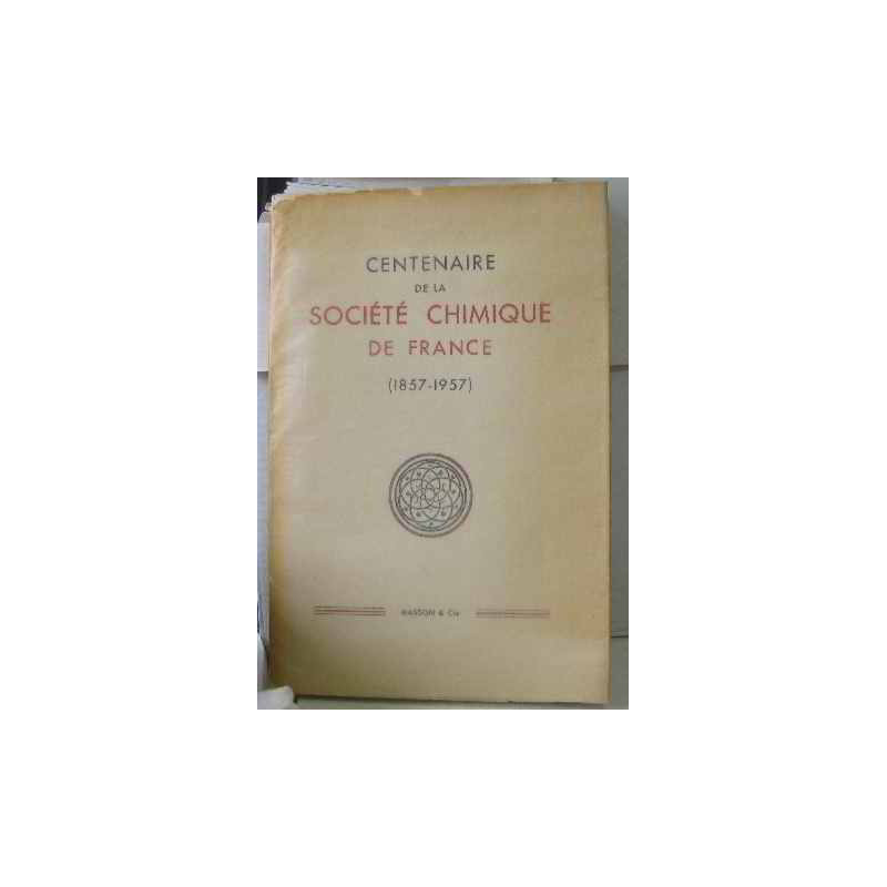 Centenaire de la société chimique de france (1857-1957)