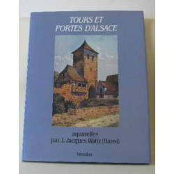 Tours et portes d'Alsace avec des aquarelles par J.-Jacques Waltz...