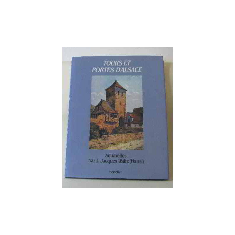 Tours et portes d'Alsace avec des aquarelles par J.-Jacques Waltz...