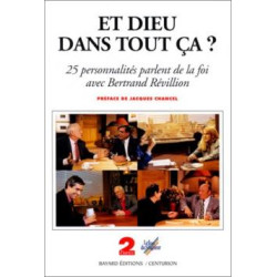 Et Dieu dans tout ça ?. Vingt-cinq personnalités parlent de la foi...