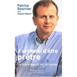 J'ai choisi d'être prêtre : Un autre regard sur le monde...