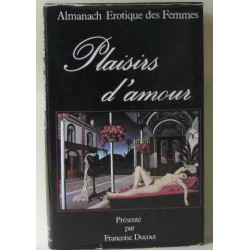 Plaisirs d'amour : Almanach érotique des femmes