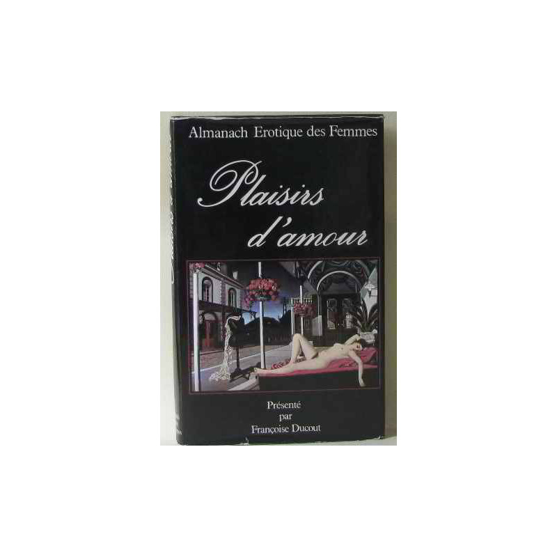 Plaisirs d'amour : Almanach érotique des femmes
