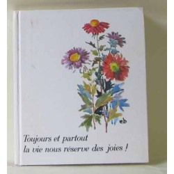 Toujours et partout la vie nous réserve des joies