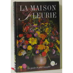 La maison fleurie le guide le plus complet