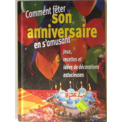 Comment fêter son anniversaire en s'amusant jeux recettes et idées...