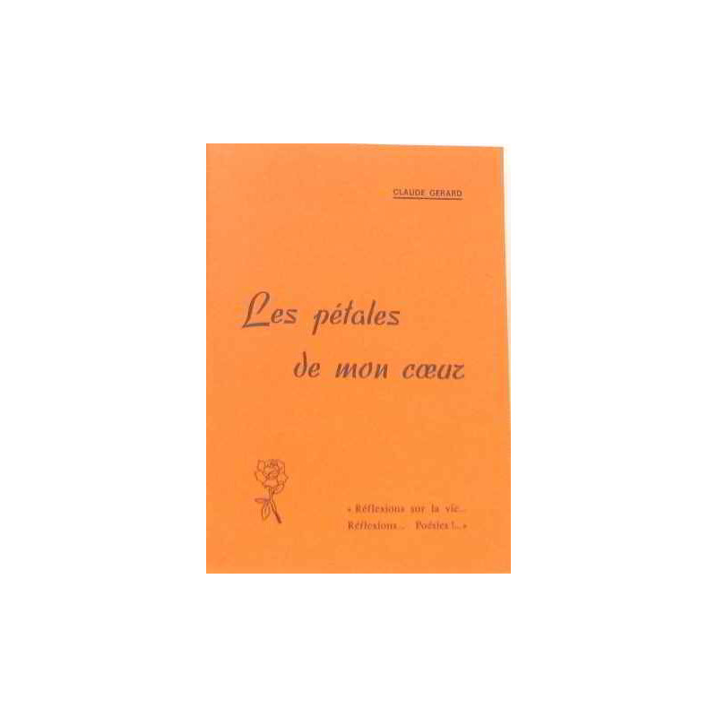 Les pétales de mon coeur réflexions sur la vie réflexions poésies