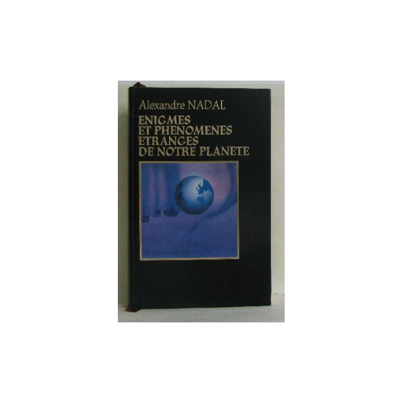Enigmes et phenomènes étranges de notre planète