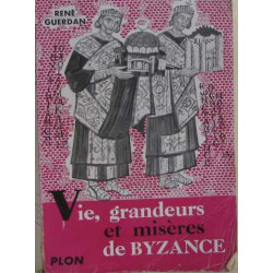 Vie grandeurs et misères de byzance
