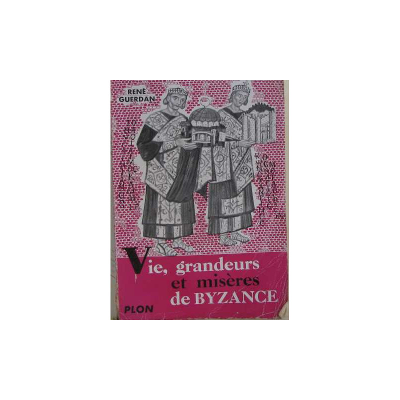 Vie grandeurs et misères de byzance