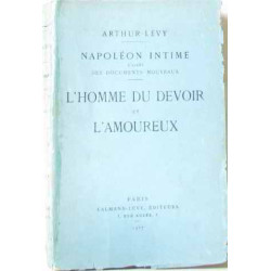 Napoléon intime d'après des documents nouveaux l'homme du devoir...
