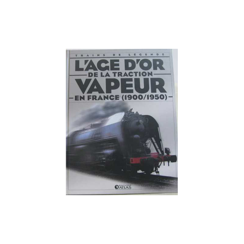 L'age d'or de la traction à vapeur en France 1900-1950