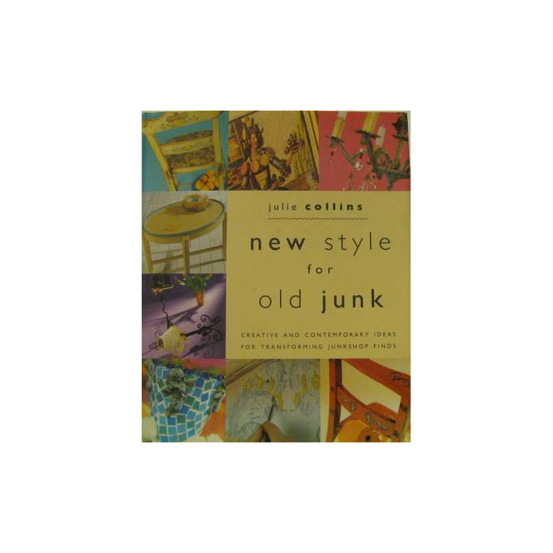 New Style for Old Junk: Creative and Contemporary Ideas for...