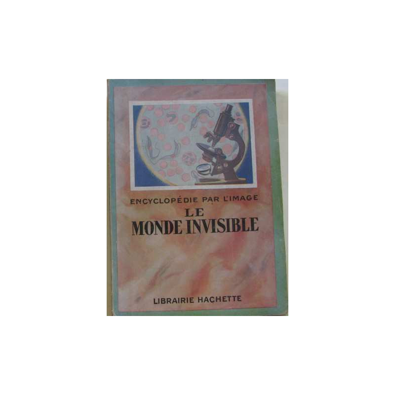 Encyclopédie par l'image : le monde invisible