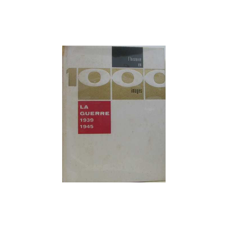 La guerre 1939-1945 en 1 000 images