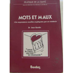Mots et maux : 134 expressions usuelles expliquées par un médecin...
