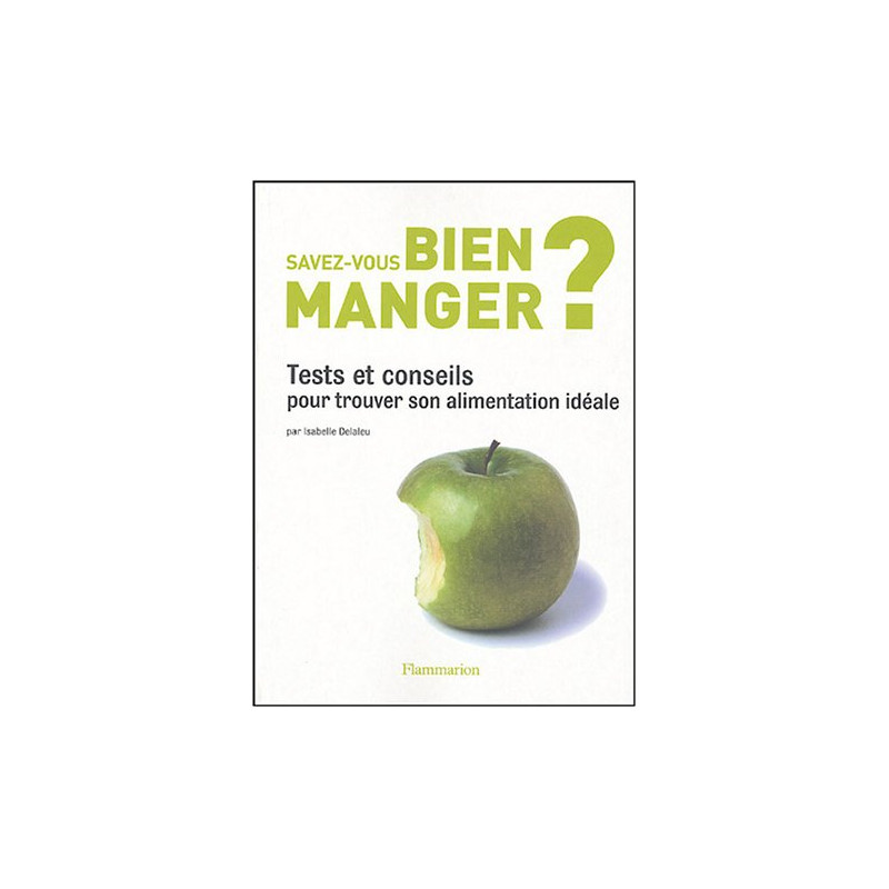 Savez-vous bien manger ? : Tests et conseils pour trouver son...