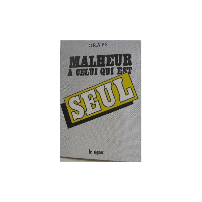 Malheur a celui qui est seul