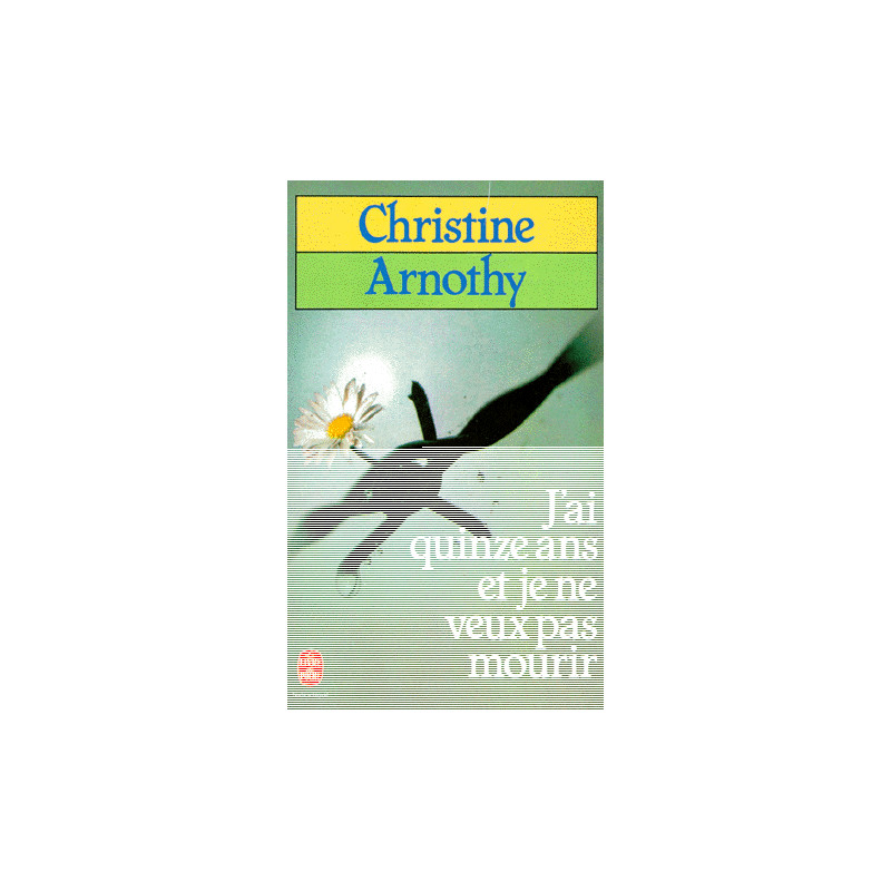 J'Ai Quinze Ans et Je Ne Veux Pas Mourir. Il n'Est Pas Si Facile...