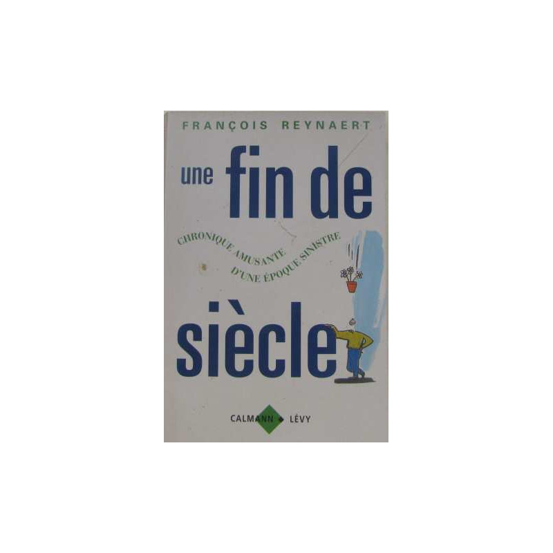 Une Fin De Siècle. Chronique Amusante D'une Époque Sinistre