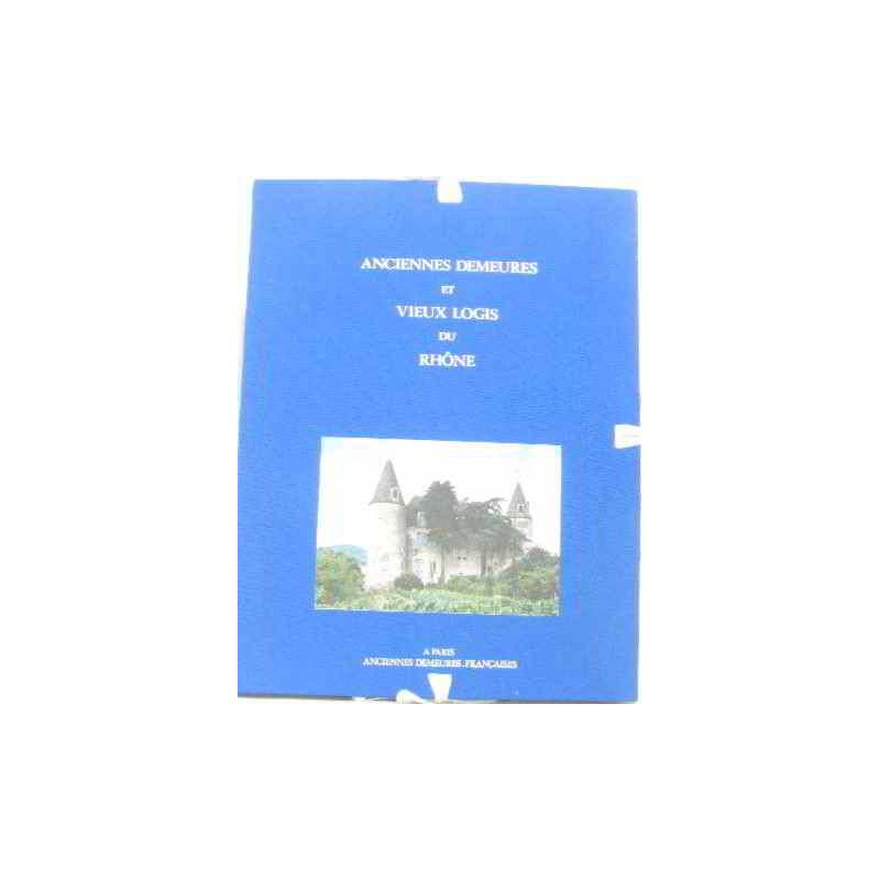 Anciennes demeures et vieux logis du rhône