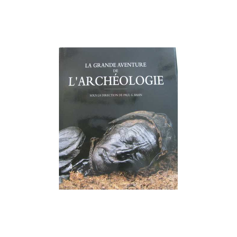 La Grande aventure de l'archéologie