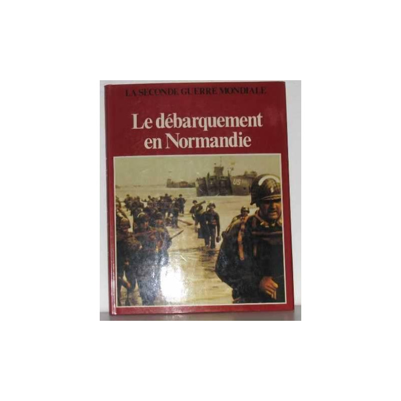 La seconde guerre mondiale le débarquement en normandie