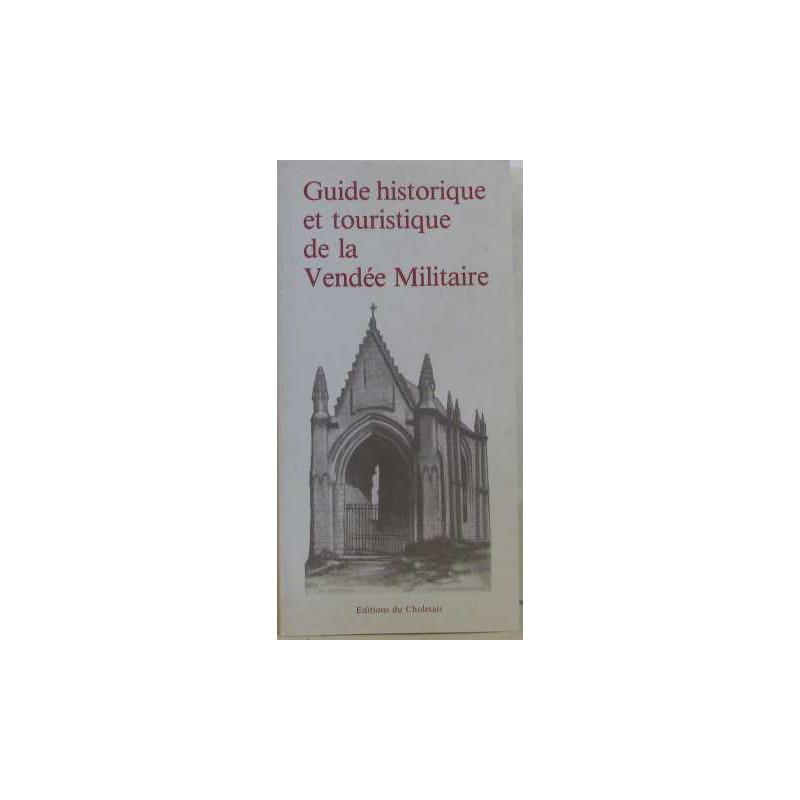 Guide historique et touristique de la vendée militaire