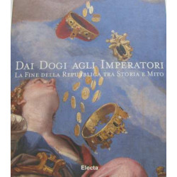Dai dogi agli imperatori la fine della republica tra storia e mito