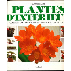 PLANTES D'INTERIEUR. Comment les choisir les entretenir et les...