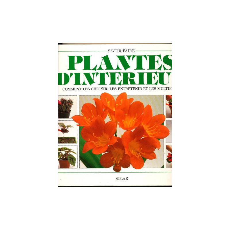 PLANTES D'INTERIEUR. Comment les choisir les entretenir et les...