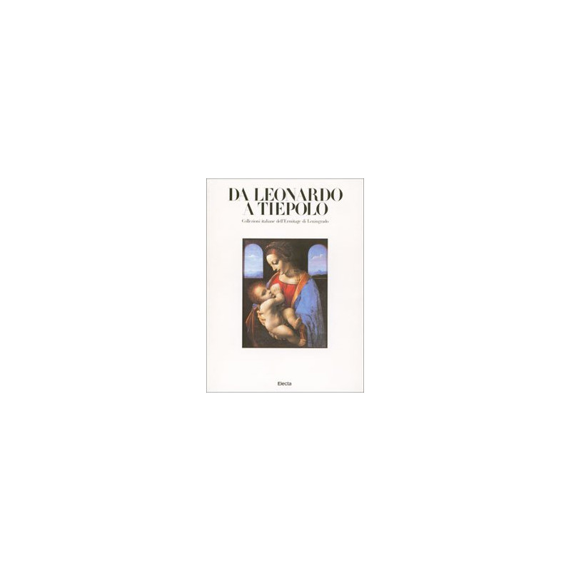 DA Leonardo a Tiepolo: Collezioni Italiane Dell'Ermitage DI Leningrado