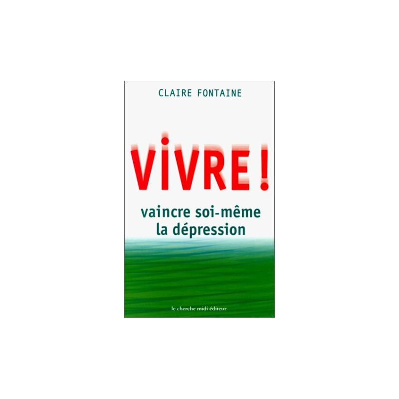 Vivre ! vaincre soi-même la dépression