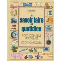 Le savoir-faire au quotidien 900 conseils pratiques et économiques