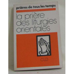 Prières de tous les temps - la prière des liturgies orientales