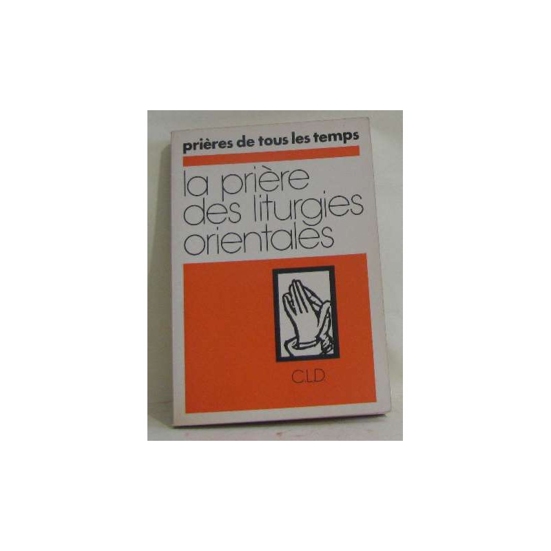 Prières de tous les temps - la prière des liturgies orientales