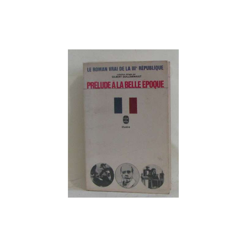 Prélude à la belle époque -Le roman vrai de la IIIe république