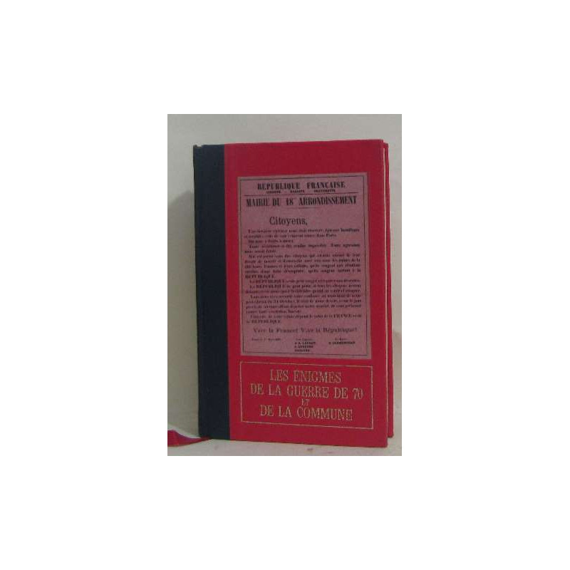 Les énigmes de la guerre de 70 et de la commune tome I