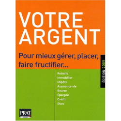 Votre argent : Pour mieux gérer placer faire fructifier