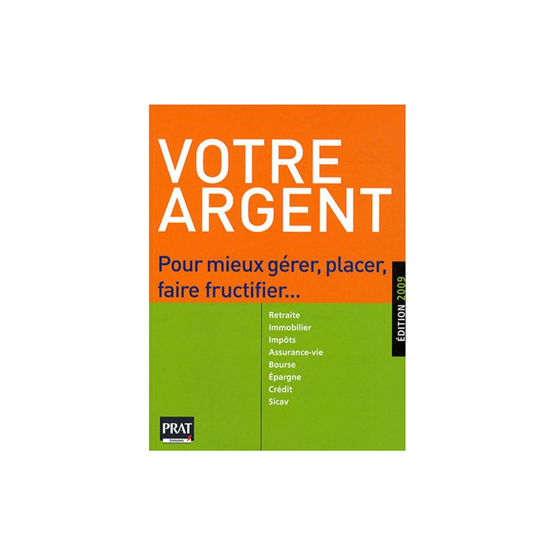 Votre argent : Pour mieux gérer placer faire fructifier