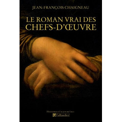 Le roman vrai des chefs-d'oeuvre