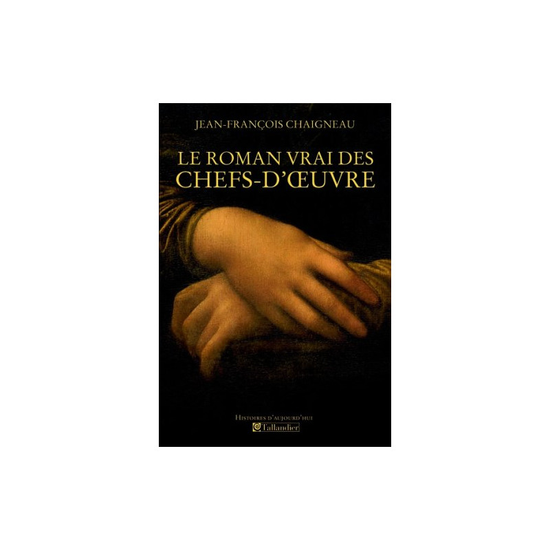 Le roman vrai des chefs-d'oeuvre