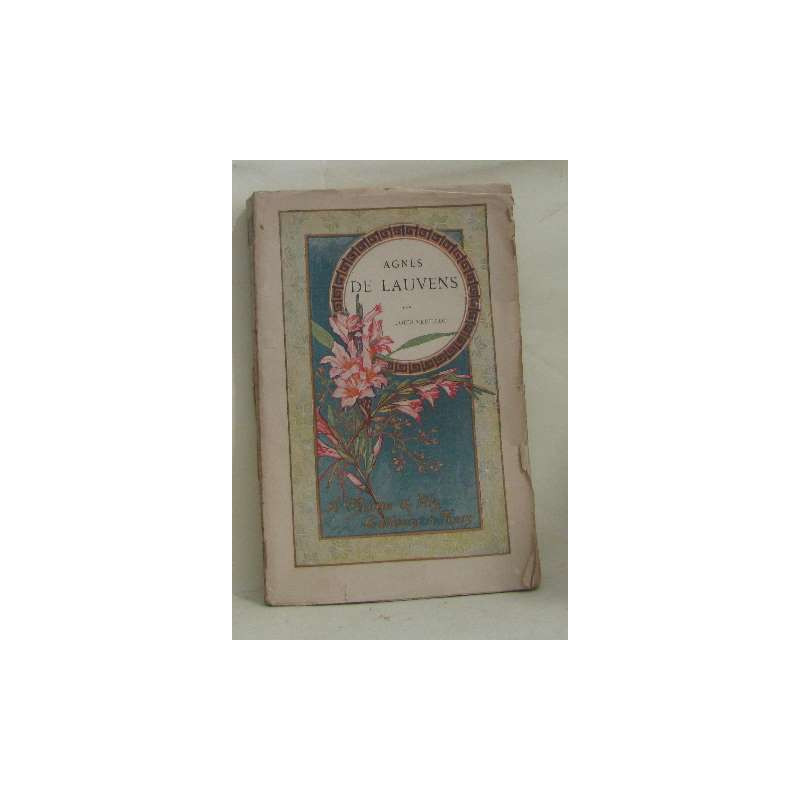 Agnes de Lauvens ou Memoires de soeur Saint-Louis contenant divers...