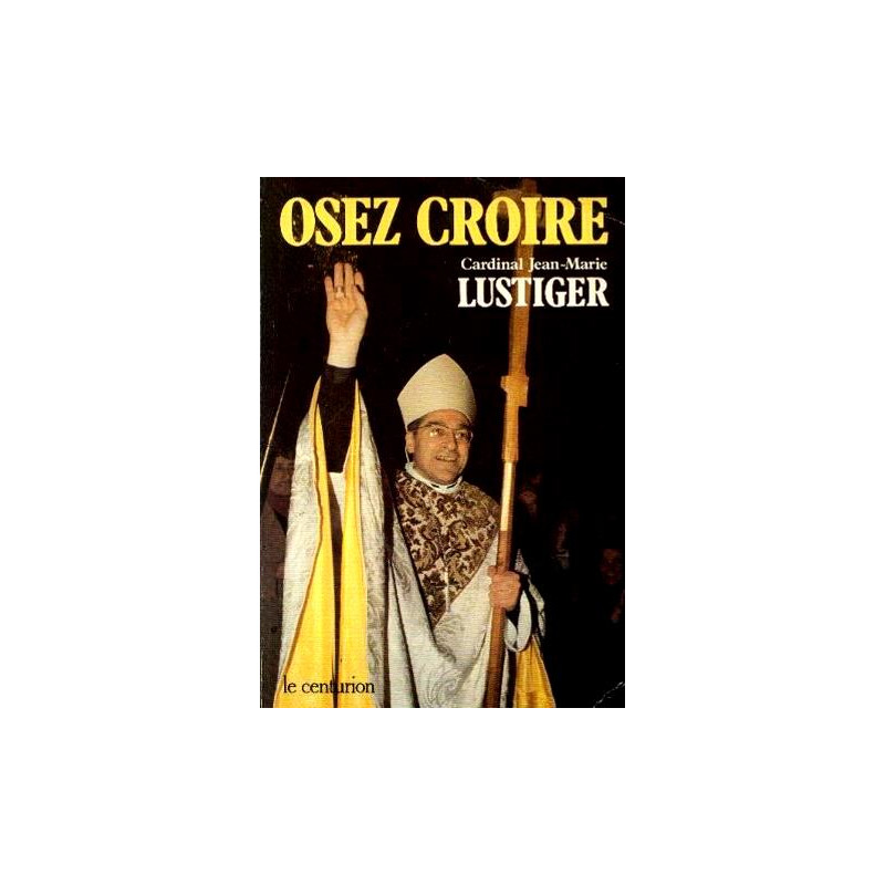 Osez croire : Articles conférences sermons interviews 1981-1984 tome 1