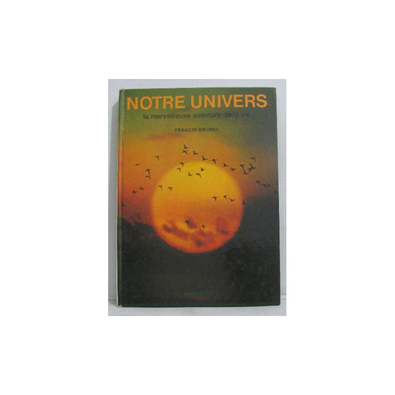 Notre univers la merveilleuse aventure de la vie