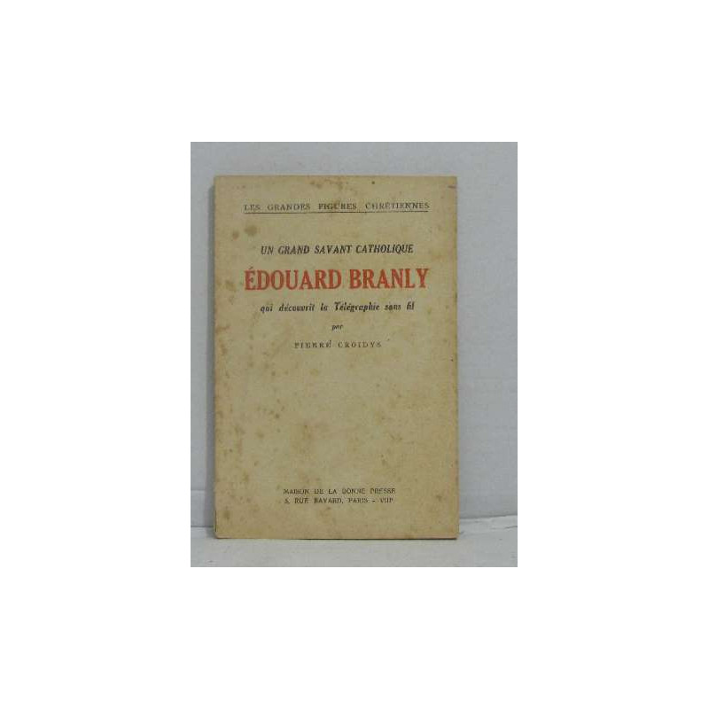Un grand savant catholique édouard branly qui découvrit la...